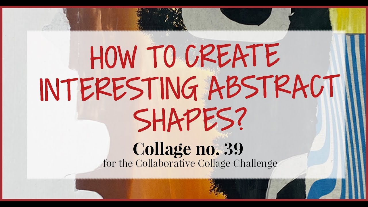 How To Create Interesting Abstract Shapes? - collage no.40 for the Collaborative Collage Challenge