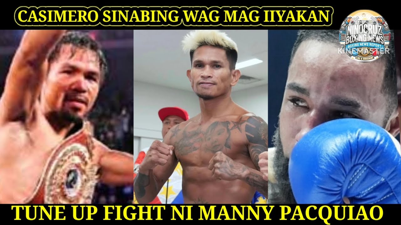 CASIMERO WAG MAG IIYAKAN, PACQUIAO PAGHAHANDA SA LABAN, TUNE UP MUNA