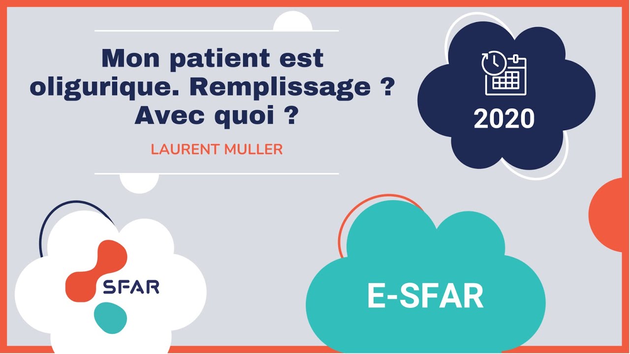 Mon patient est oligurique. Remplissage ? Avec quoi ? Laurent Muller. e-sfar 2020