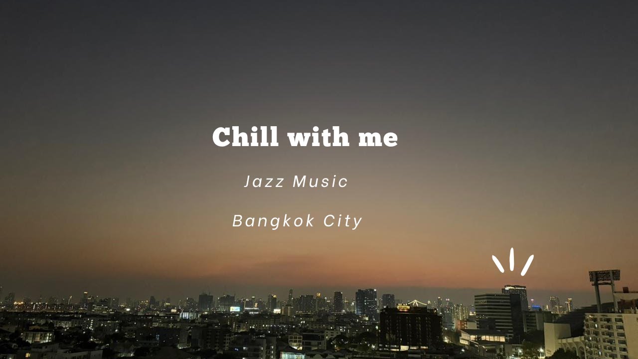 Chill with me in bangkok - Jazz music