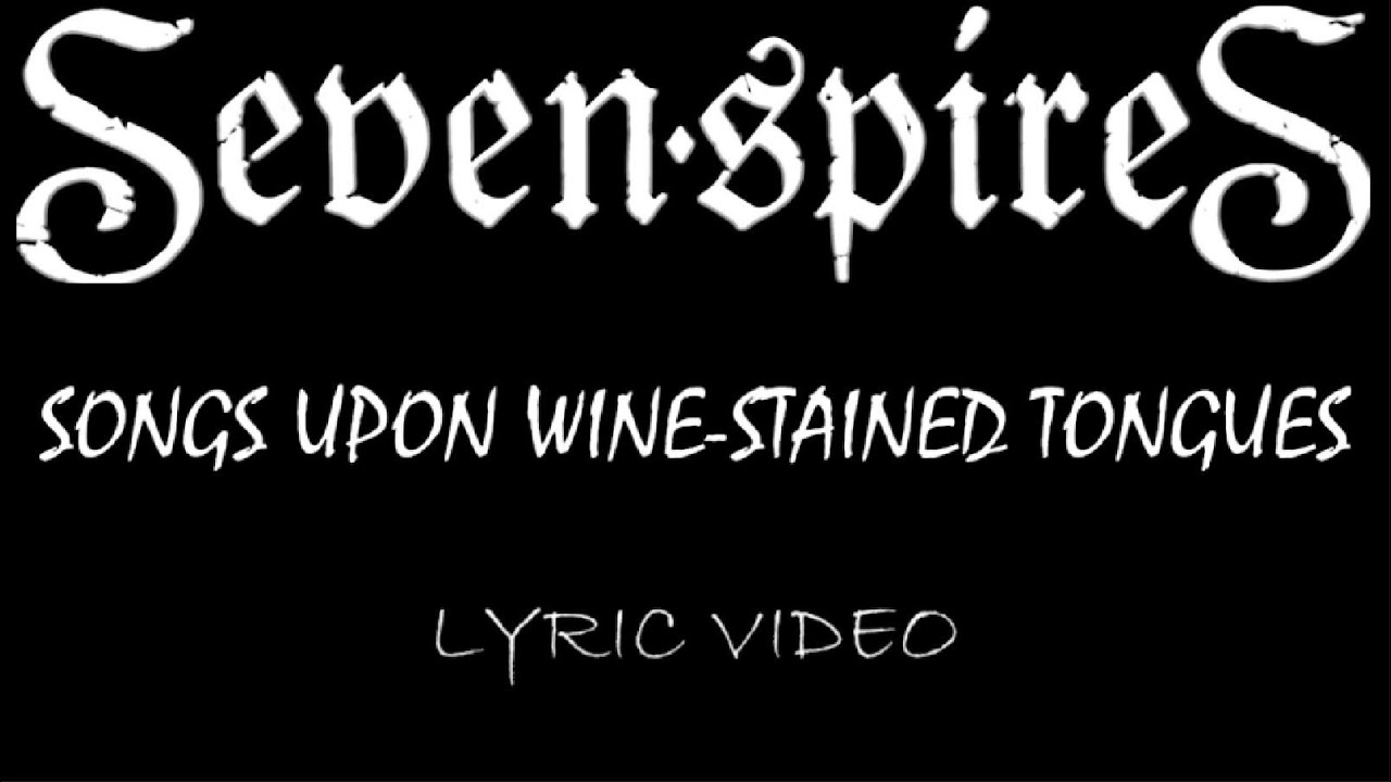 Seven Spires - Songs Upon Wine-Stained Tongues - 2024 - Lyric Video