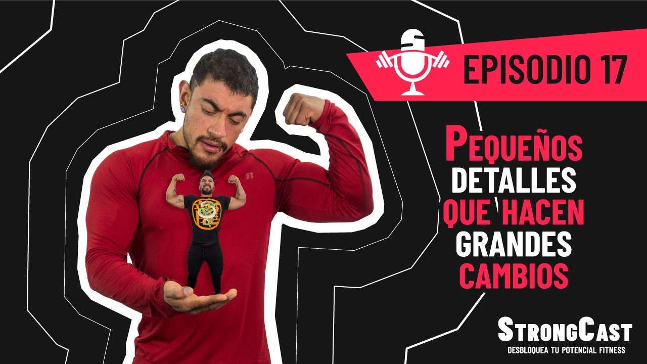 STRONGCAST | Episodio 17 | Pequeños detalles que hacen grandes cambios