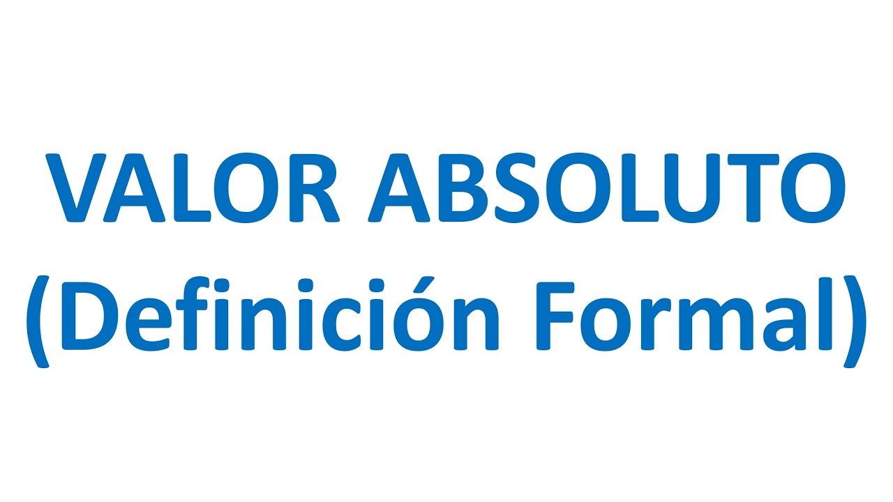 Definición Formal De VALOR ABSOLUTO