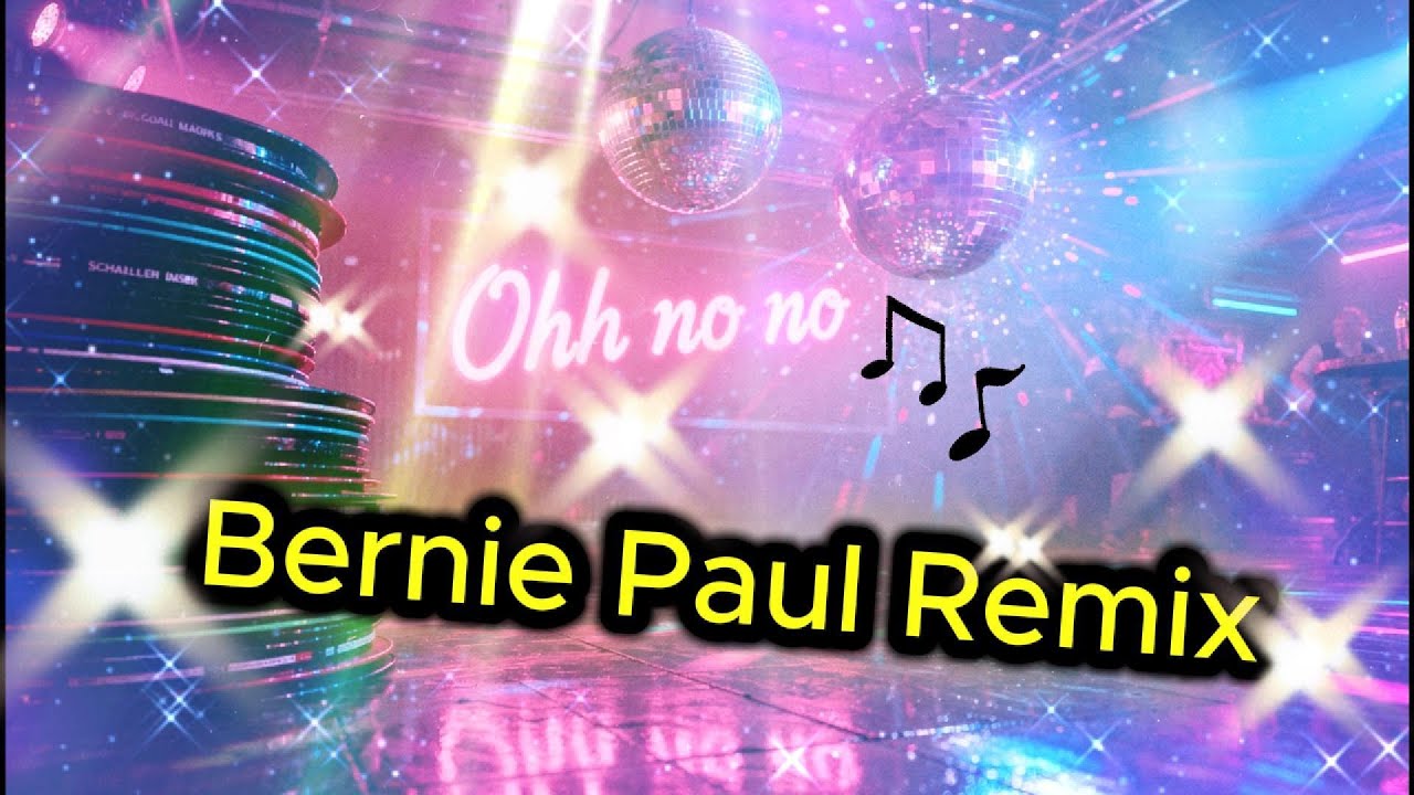 Bernie Paul...Oh no no... EDM Remix