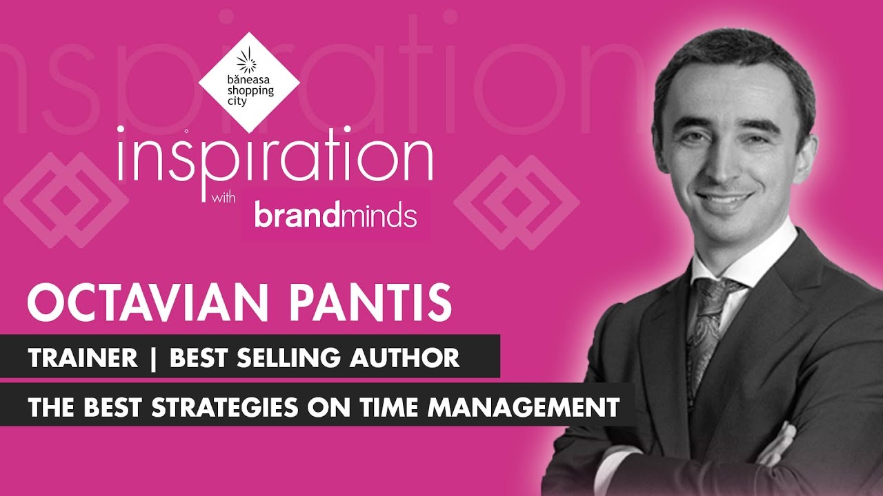 Inspiration with BRAND MINDS | Octavian Pantis - The Best Strategies On time Management