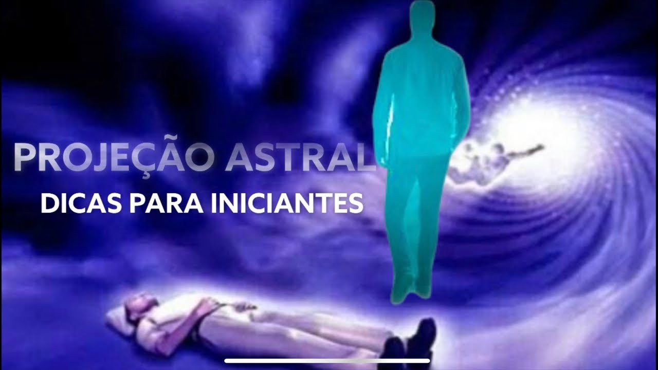 PROJEÇÃO ASTRAL  - DICAS PARA OS INICIANTES