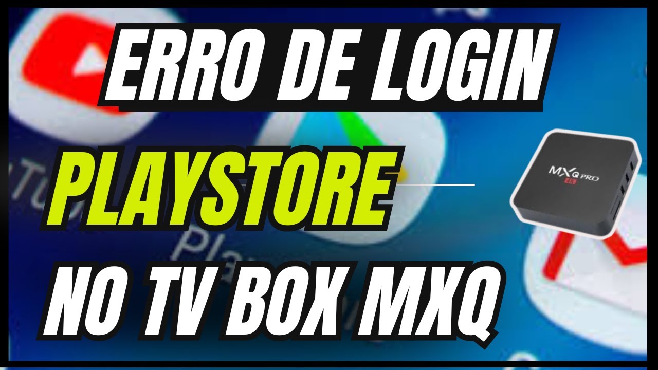 Erro de login Playstore no TV Box Mxq - Corrigido