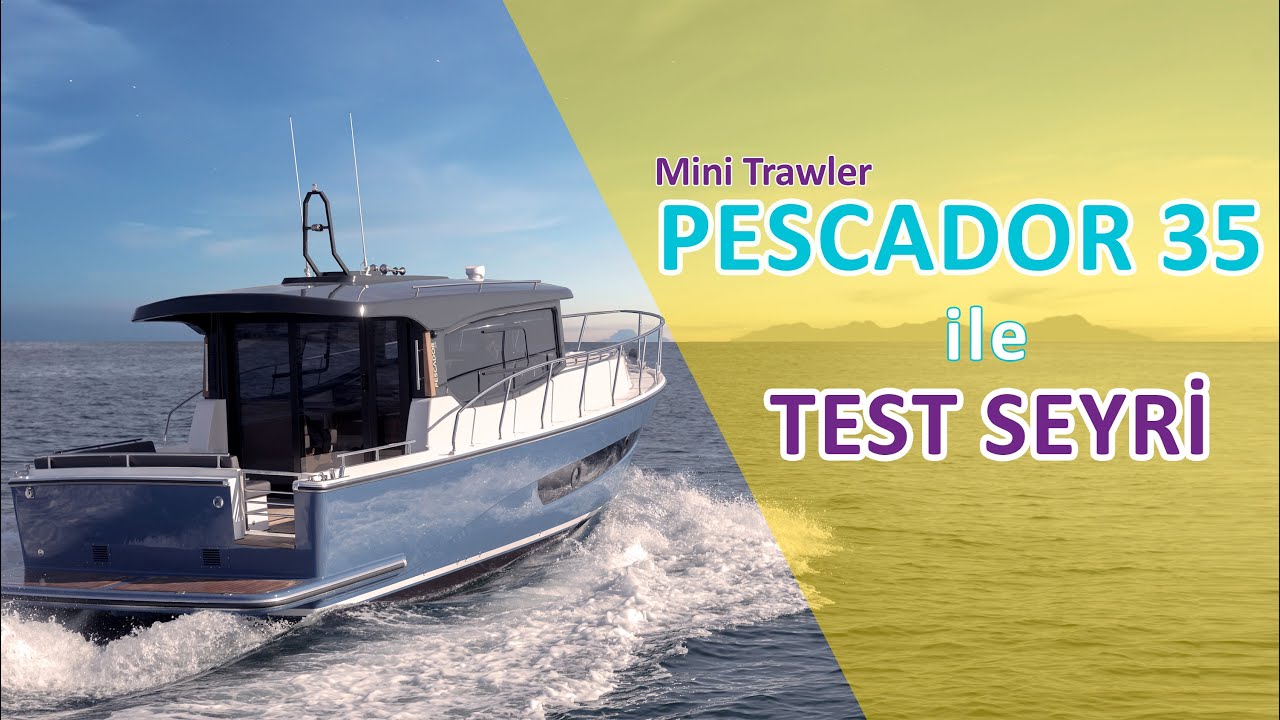 MİNİ TRAWLER PESCADOR 35 İLE TEST SEYRİ (Tekne İnceleme)