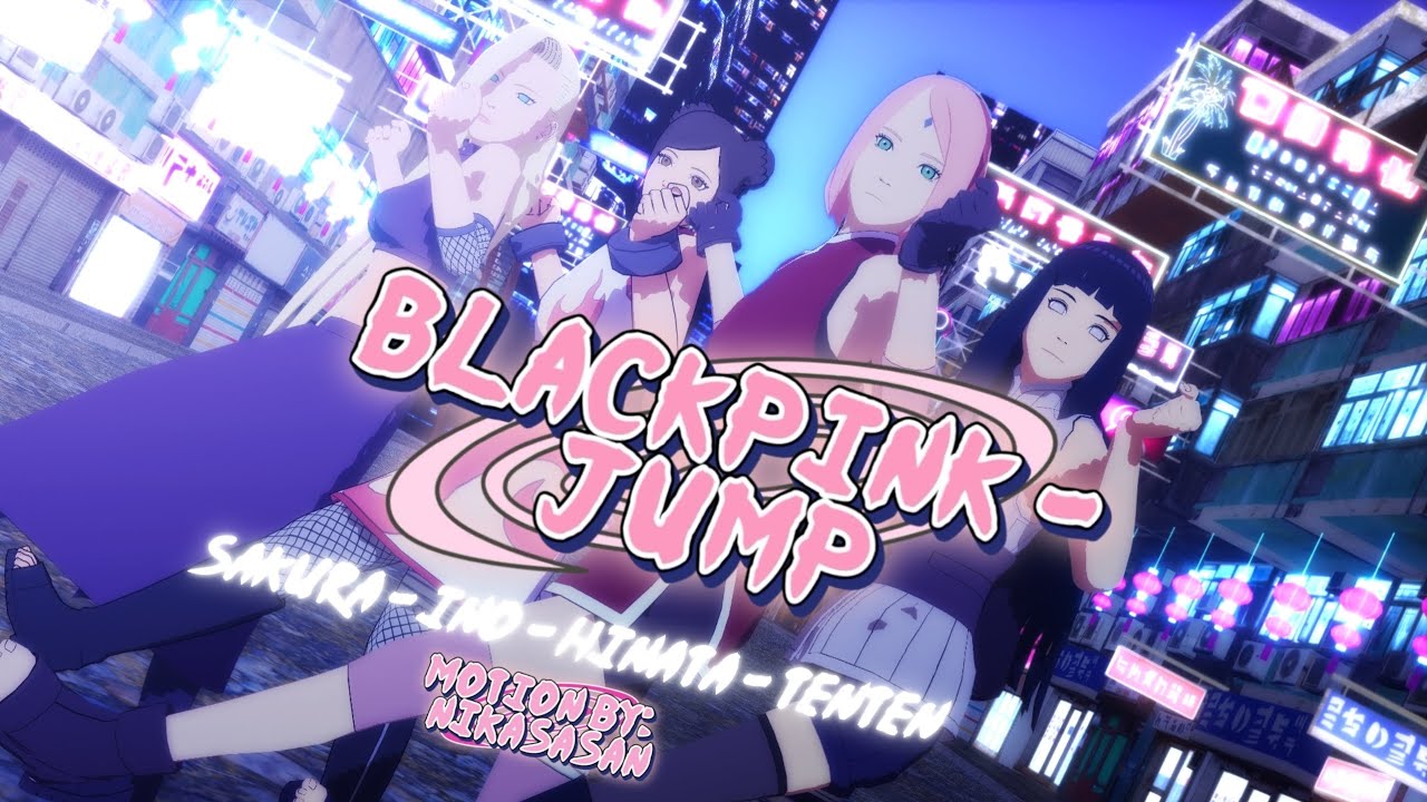 【NARUTOナルト MMD】BLACKPINK - ‘뛰어(JUMP)’ ft. Naruto Girls! Sakura, Ino, Hinata & Tenten
