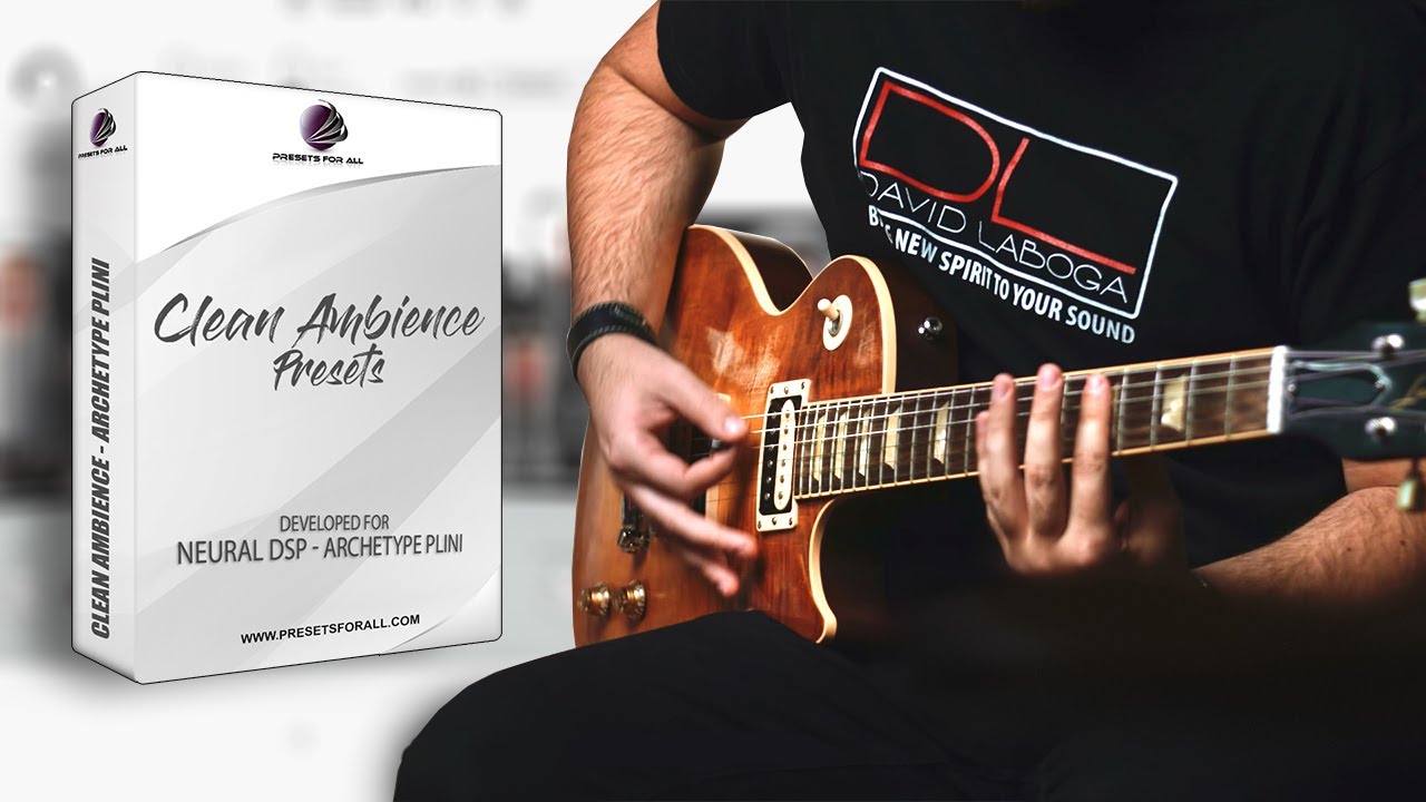 Clean Ambience Presets Pack - Archetype Plini Neural DSP | Presets For All