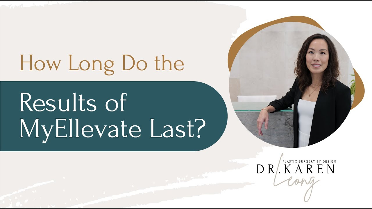 How Long Do the Results of MyEllevate Last? - Dr. Karen Leong