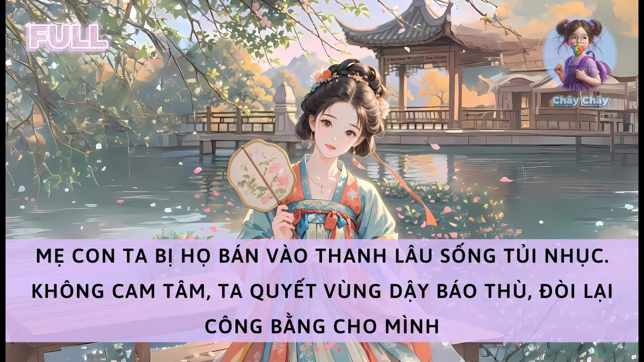 [FULL] MẸ CON TA BỊ HỌ BÁN VÀO THANH LÂU. TA QUYẾT VÙNG DẬY BÁO THÙ, ĐÒI LẠI CÔNG BẰNG