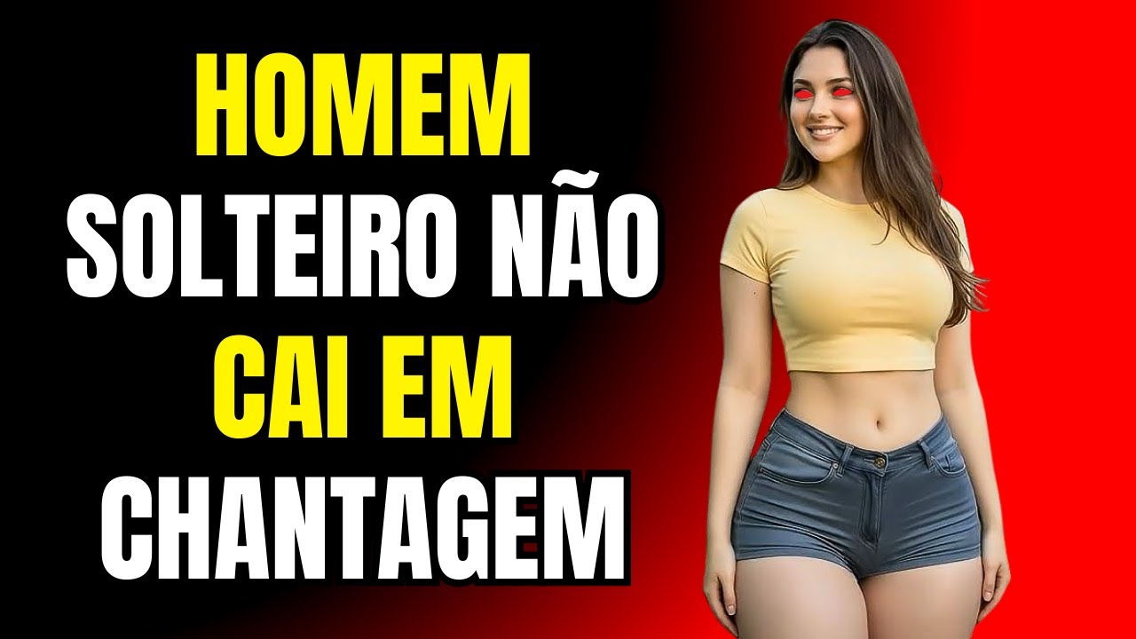 HOMEM SOLTEIRO NÃO CAI EM CHANTAGEM
