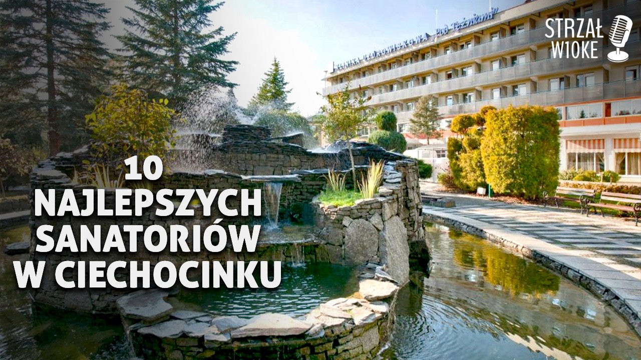 10 Najlepszych Sanatori&oacute;w w Ciechocinku 2026