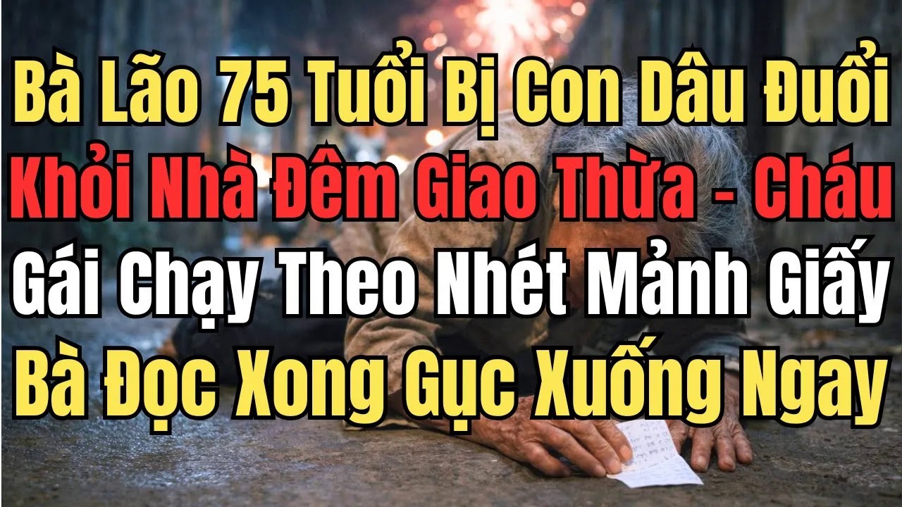 Bà Lão 75 Tuổi Bị Con Dâu Đuổi Ra Khỏi Nhà Đêm Giao Thừa – Cháu Gái Chạy Theo Nhét Vội Mảnh Giấy