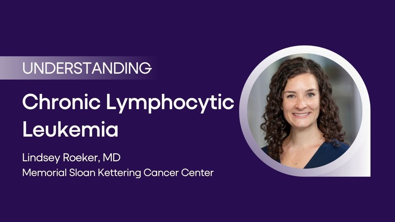 Understanding Chronic Lymphocytic Leukemia with Lindsey Roeker, MD