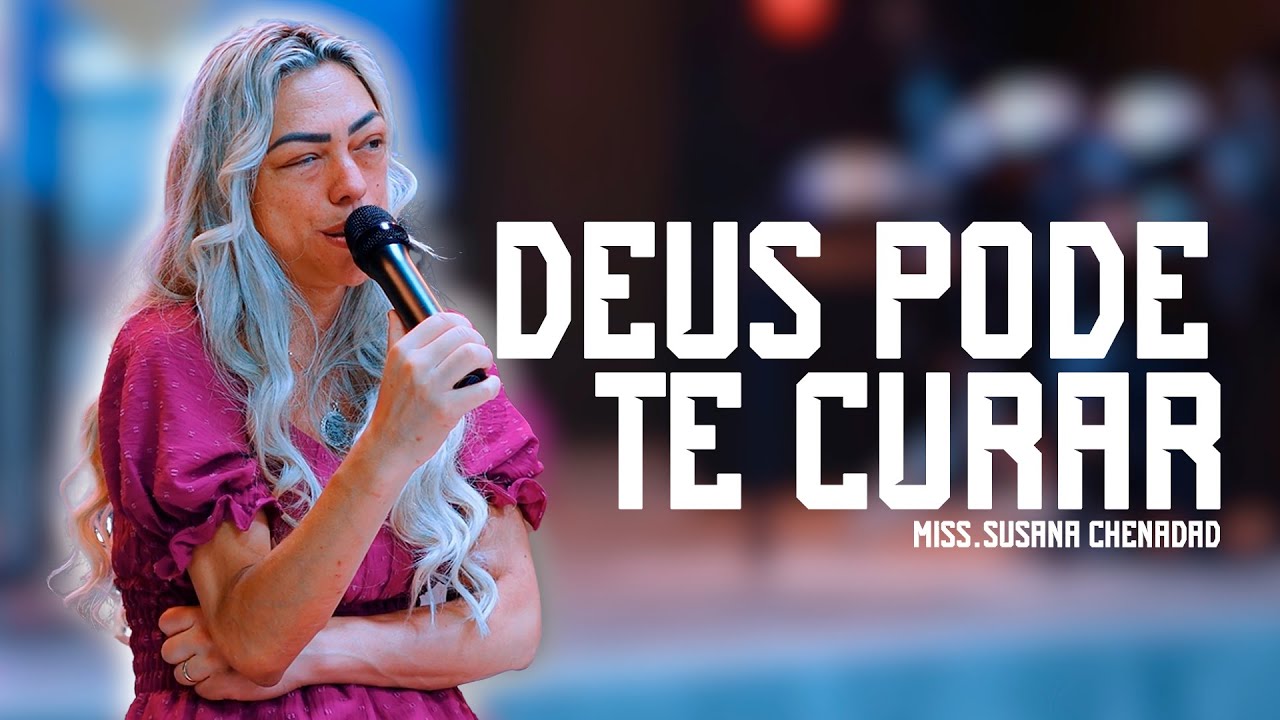 Deus pode Te Curar -  Miss. Susana Paula Chenadad