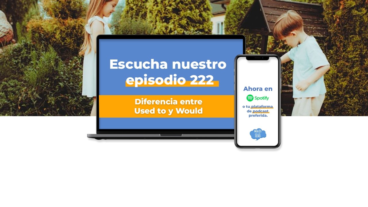 Episodio 222 - Diferencia entre Used to y Would - Inglés desde cero