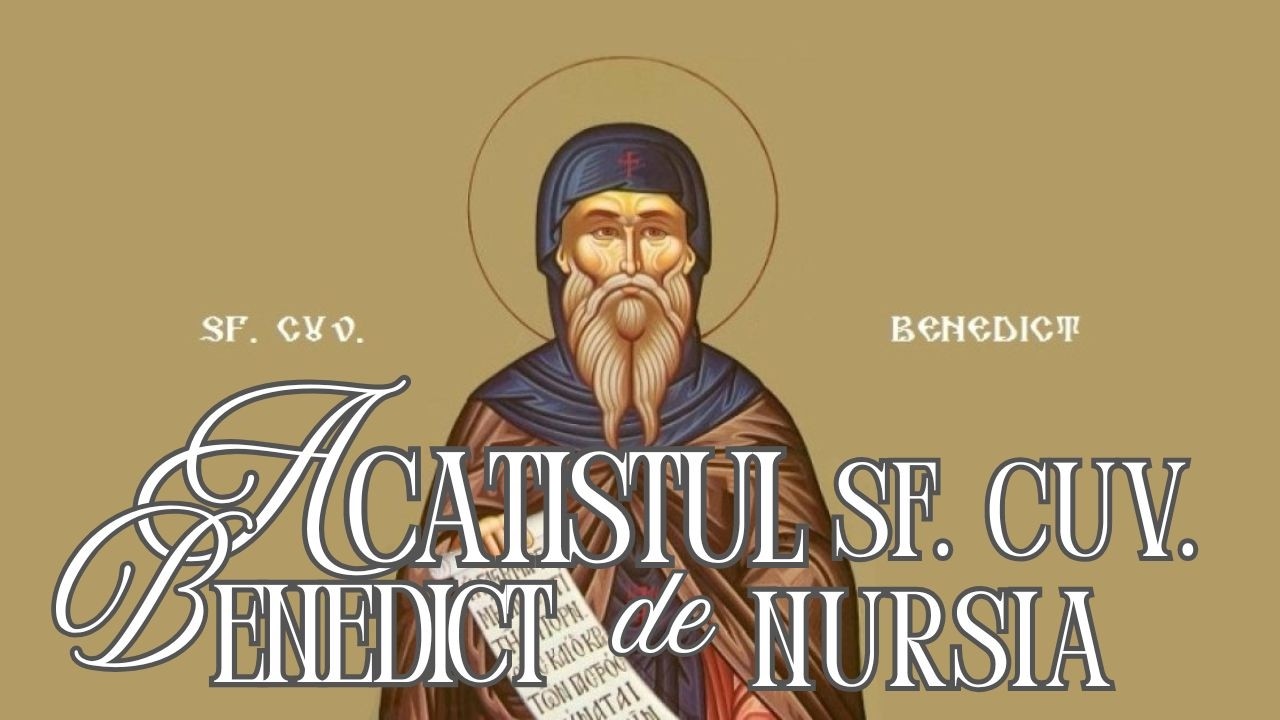 Acatistul către Sfântul Benedict de Nursia | Marele Părinte al Monahismului Apusean – 14 Martie