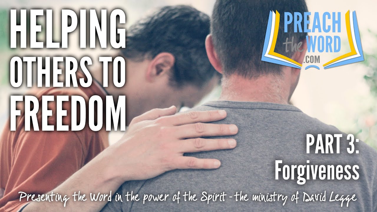 Helping Others To Freedom, Part 3: Forgiveness