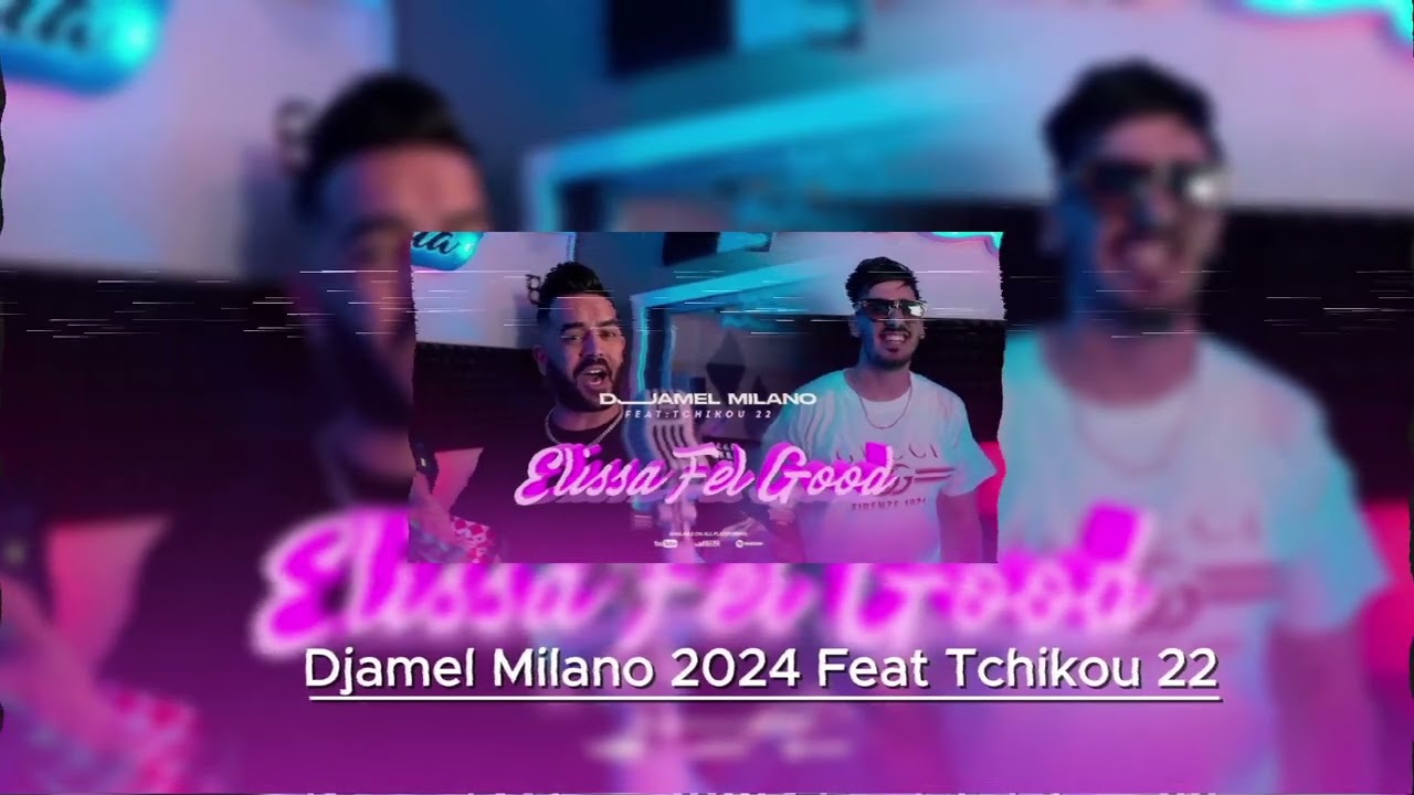 Djamel Milano 2024 Feat Tchikou 22 [Elissa fel good - تحلبنالكــم فــاقو