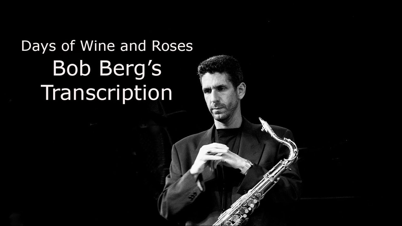 Learn from the Masters:  Days of Wine and Roses- Bob Berg's (Bb) transcription.
