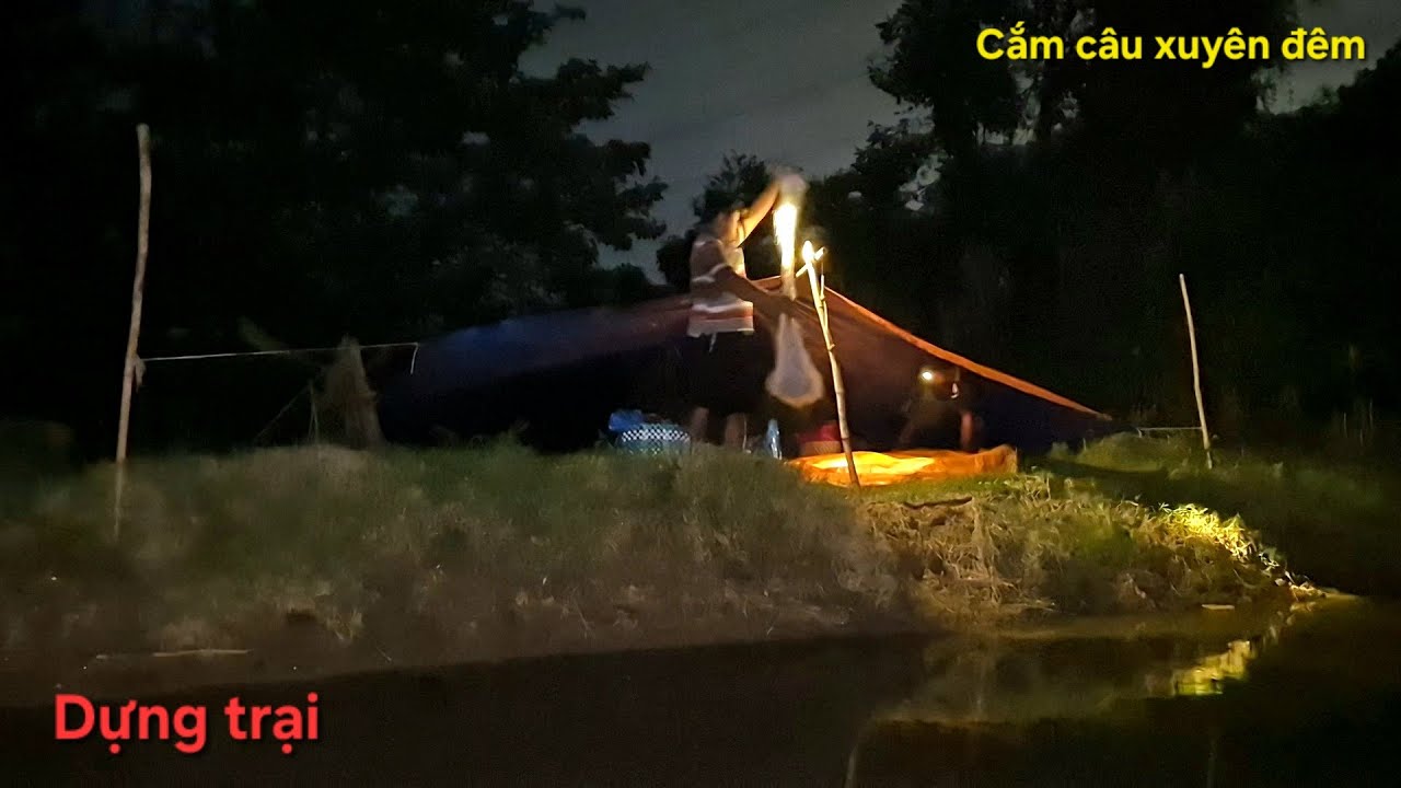 Dựng trại cắm câu xuyên đêm || Kênh LỤC BÌNH cá còn rất nhiều