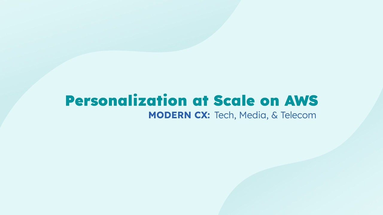 Personalization at Scale | Modern Customer Experience: Tech, Media, and Telecommunications Edition