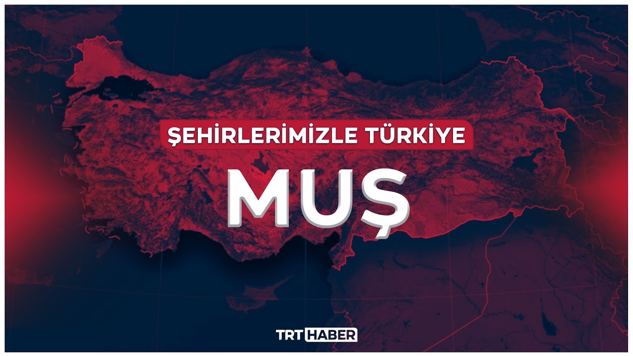Şehirlerimizle Türkiye - MUŞ