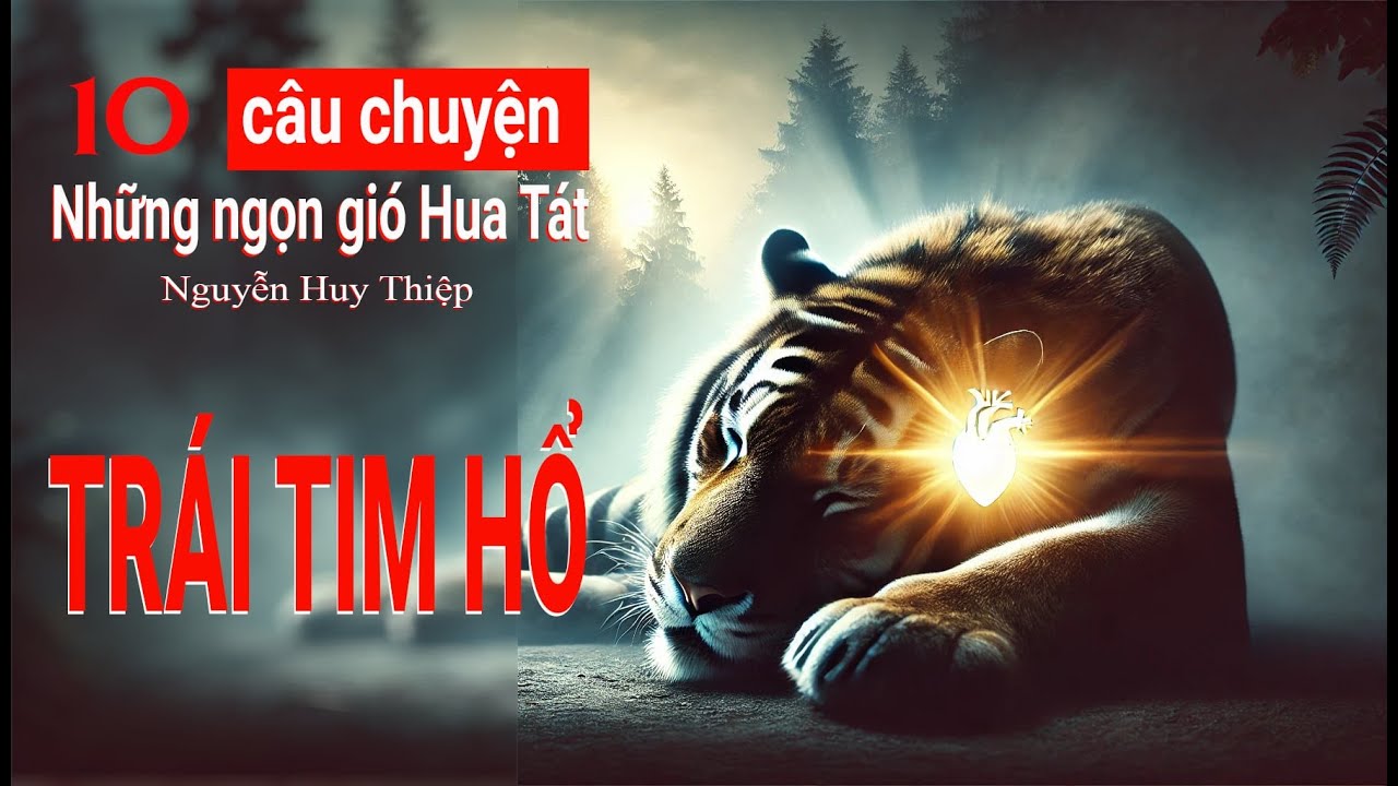 Lòng tham con người làm chúng ta phải xấu hổ ra sao ? TRÁI TIM HỔ - Nguyễn Huy Thiệp