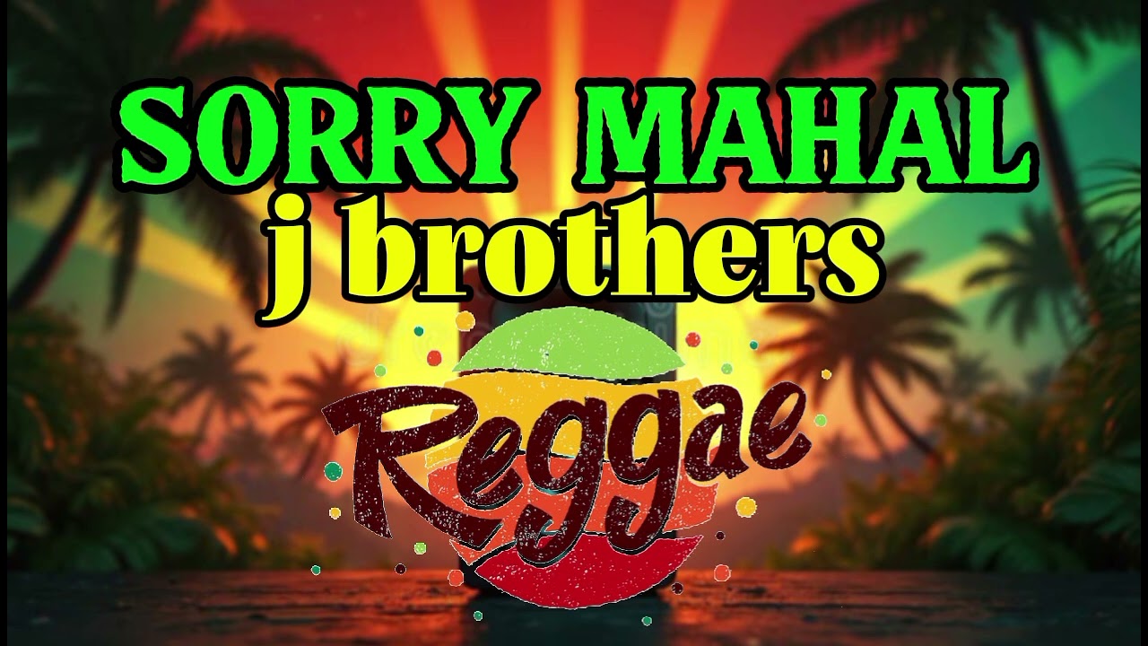 J BROTHERS - SORRY MAHAL (Reggae Version) Nanong Tv