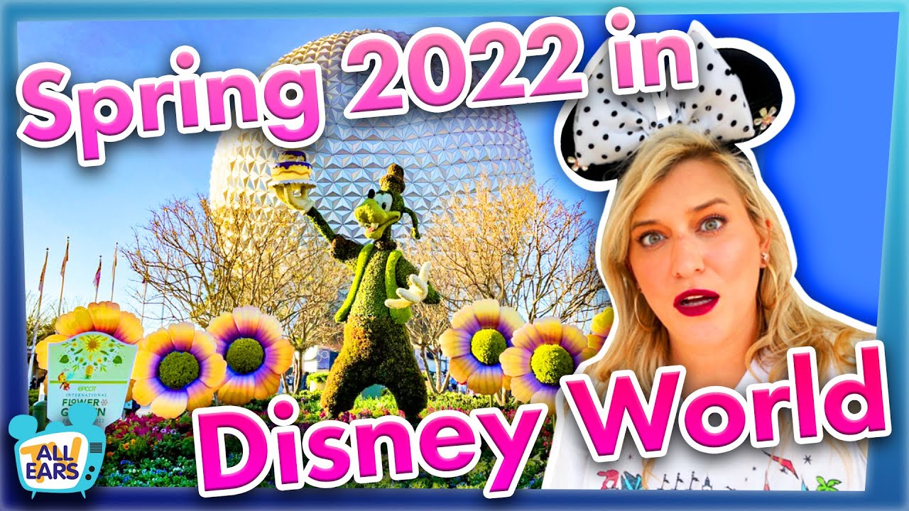 What's Disney World Like In Spring 2022?