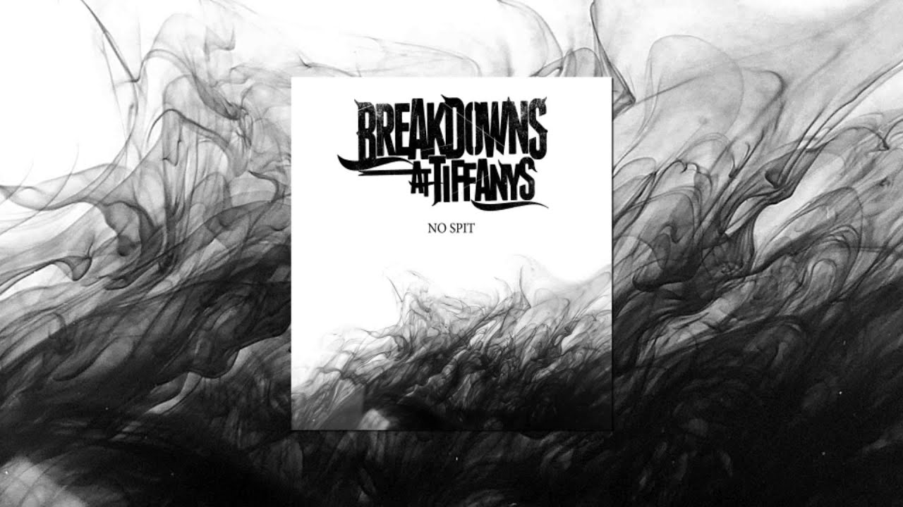 Breakdowns At Tiffany's - NO SPIT (New Song 2015)