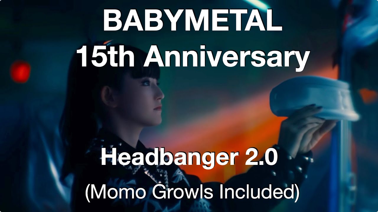 BABYMETAL - Headbanger 2.0 ヘドバンギャー！！ 15th Night Ver. (OFFICIAL) In case you missed it!!