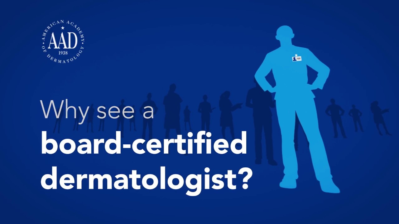 Why see a board-certified dermatologist?