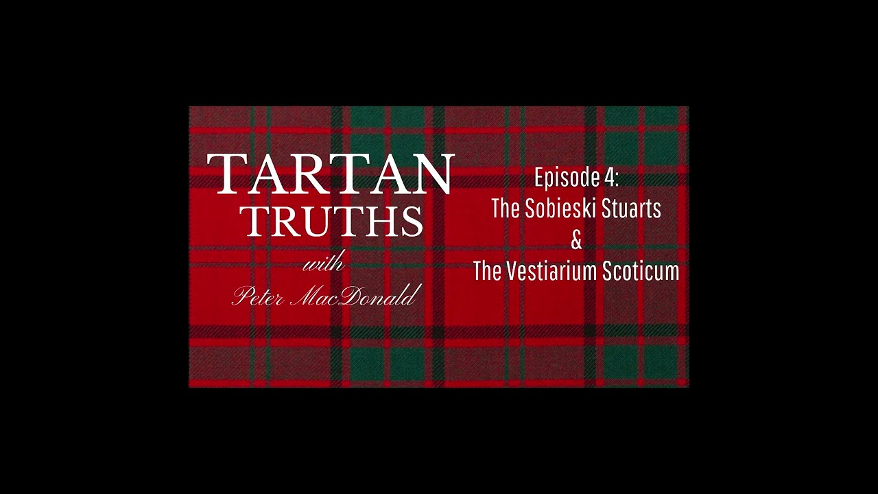 Tartan Truths with Peter MacDonald - The Sobieski Stuarts & The Vestiarium Scoticum