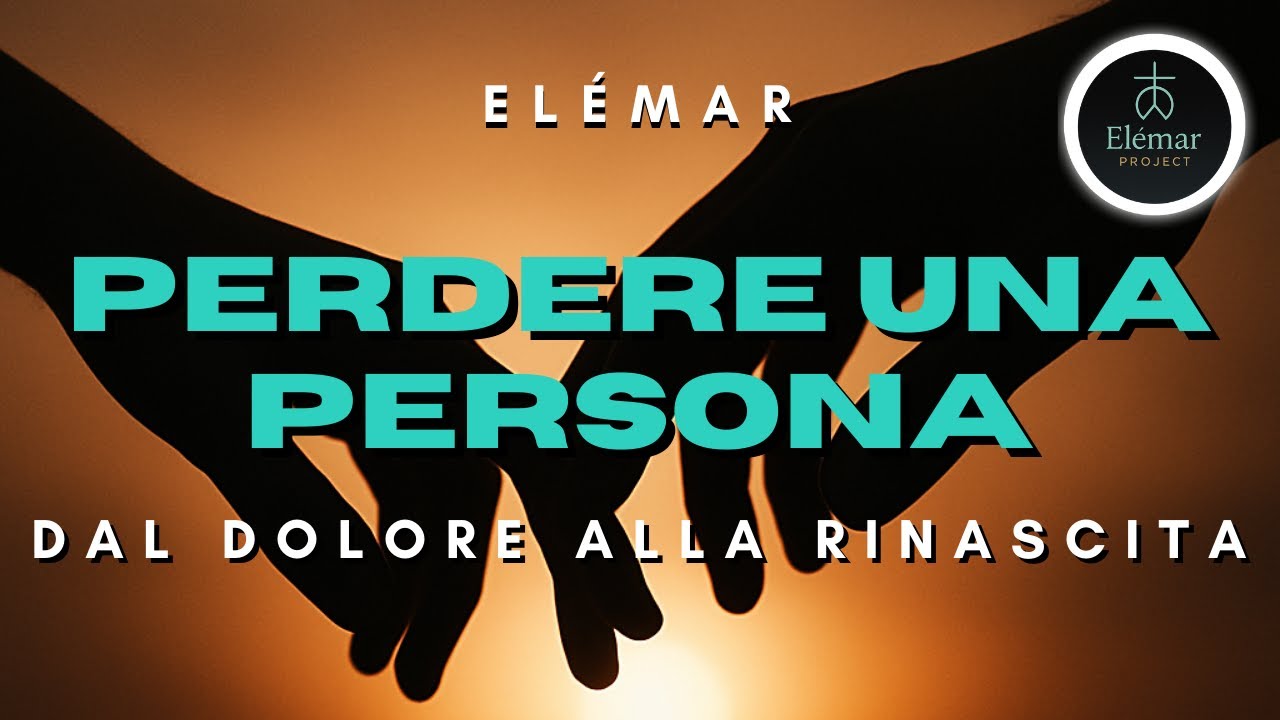 PERDERE UNA PERSONA: come affrontare lutto e separazione | Psicologia e crescita interiore