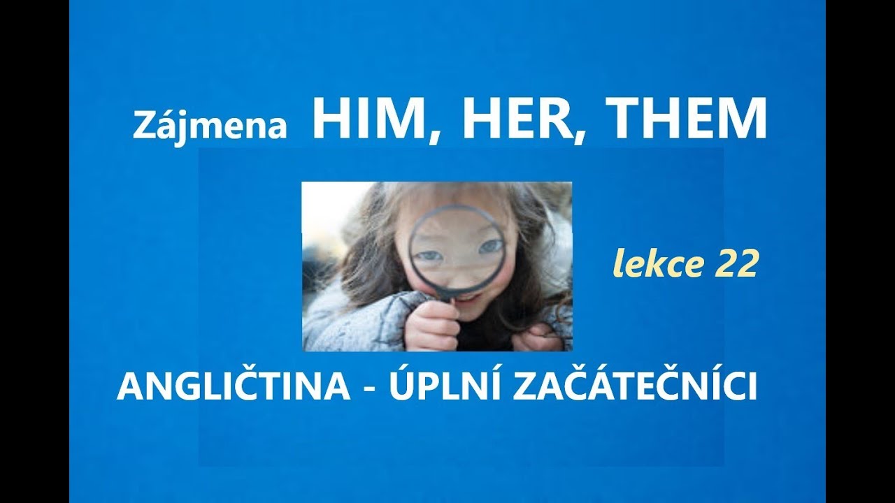 22. lekce ANGLIČTINY PRO ÚPLNÉ ZAČÁTEČNÍKY - osobní zájmena HIM, HER, THEM - cvičení