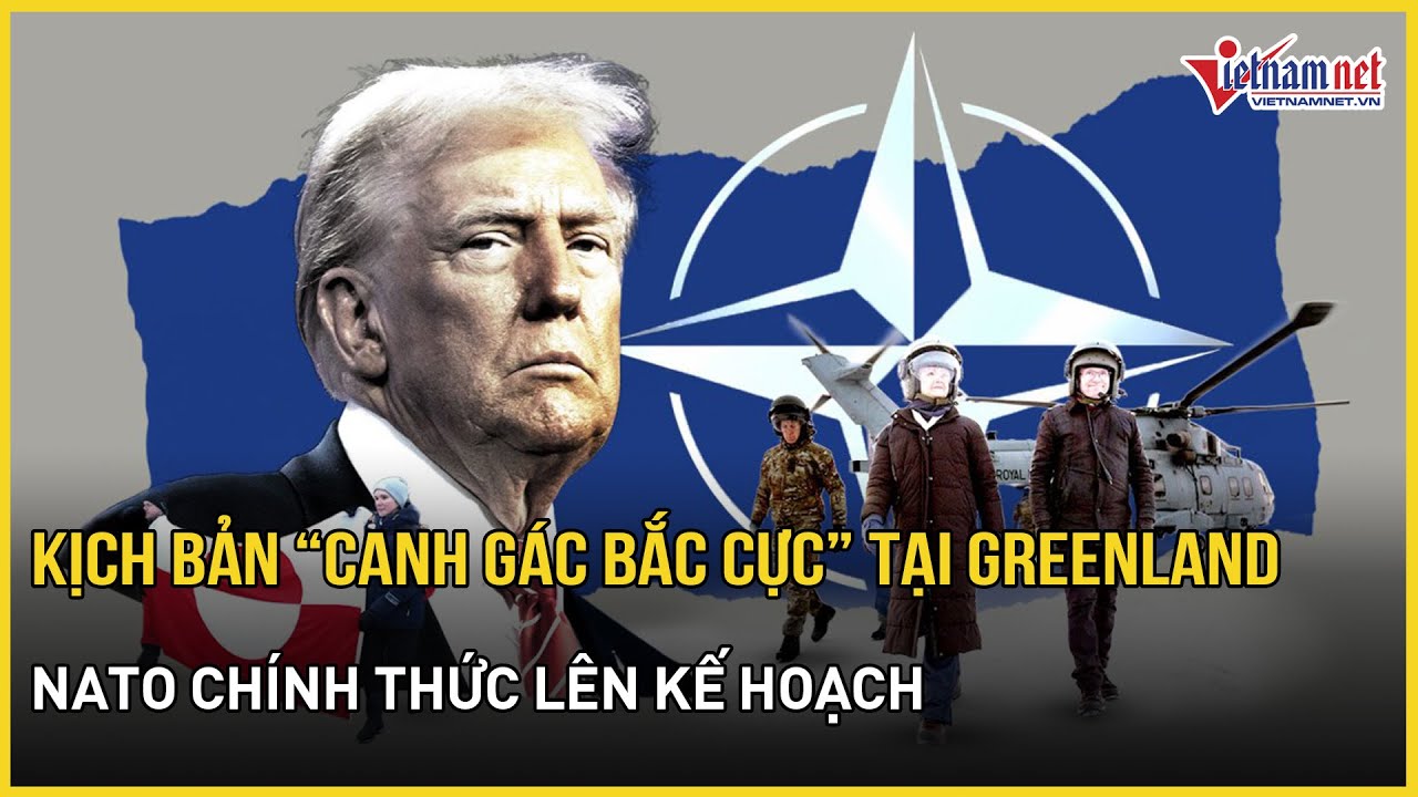 Kịch bản “Canh gác Bắc Cực” tại Greenland chính thức được NATO xây dựng, tăng hiện diện tập thể