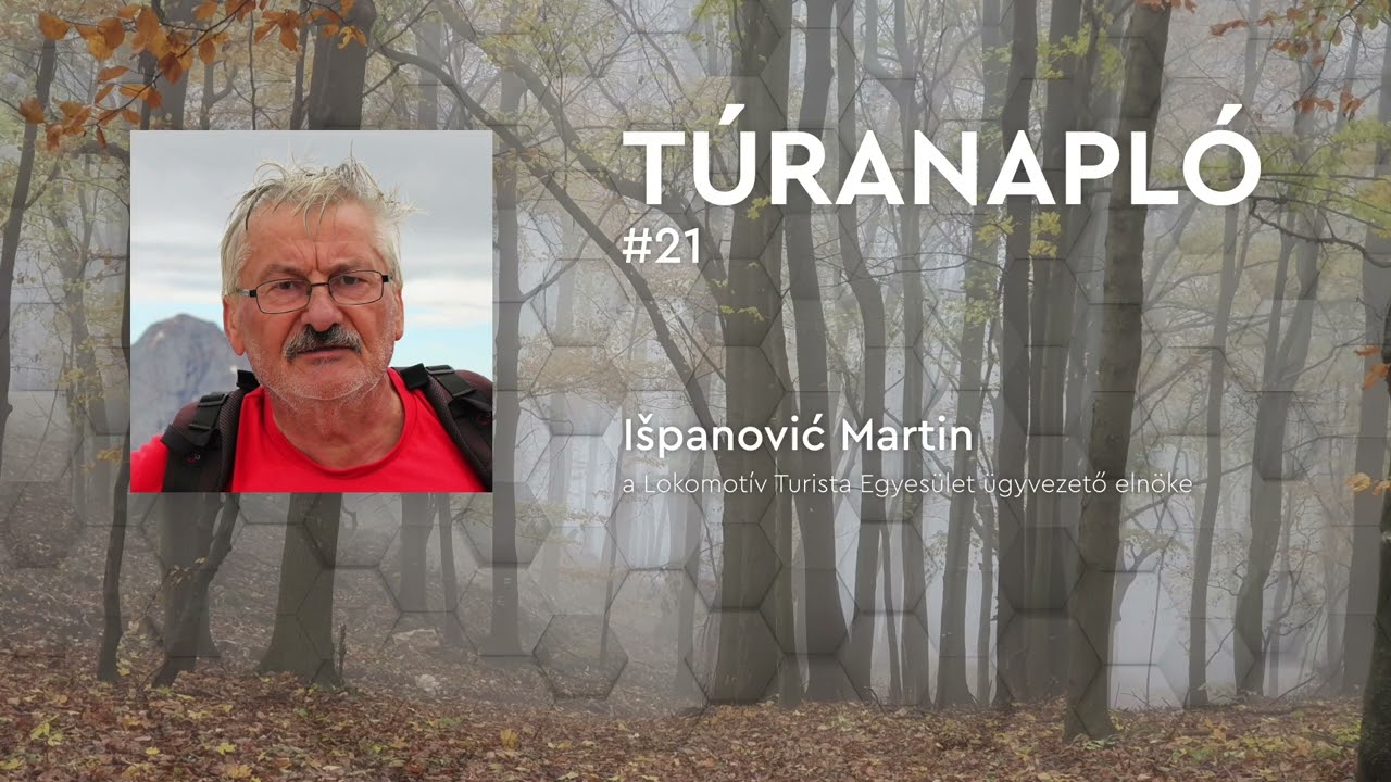 Túranapló #21: Išpanović Martin,  a Lokomotív Turista Egyesület ügyvezető elnöke