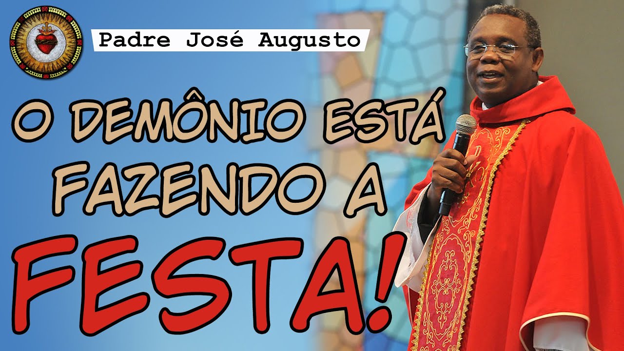 O DEMÔNIO está FAZENDO a FESTA | Padre José Augusto