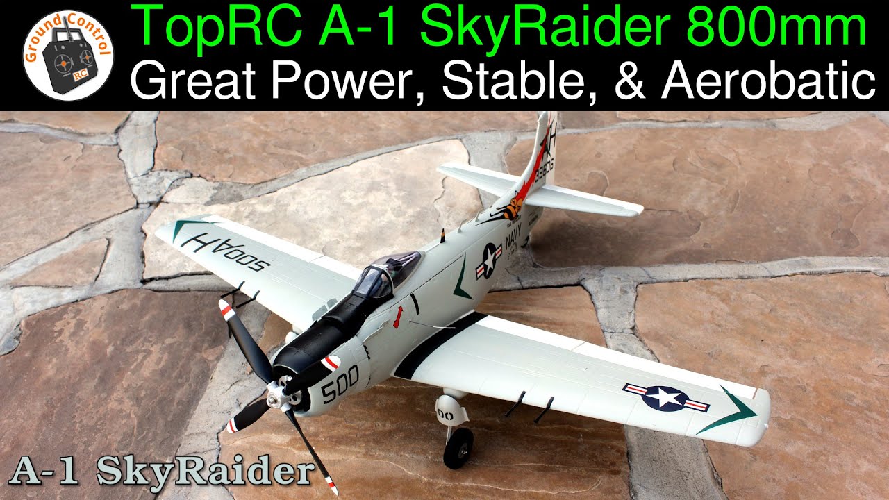 Great Power, Stable, & Very Aerobatic! TopRC Hobby A-1 SkyRaider 800mm Wingspan Warbird PNF