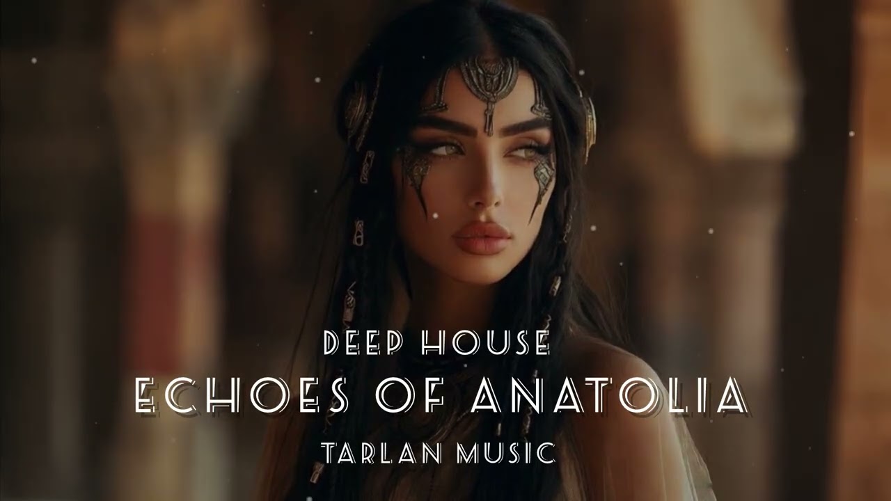 Turkish Deep House 2026 - Echoes Of Anatolia | Tarlan Music 