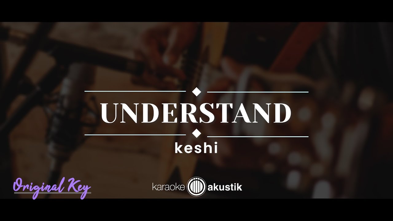 Understand – Keshi (KARAOKE ACOUSTIC - ORIGINAL KEY)