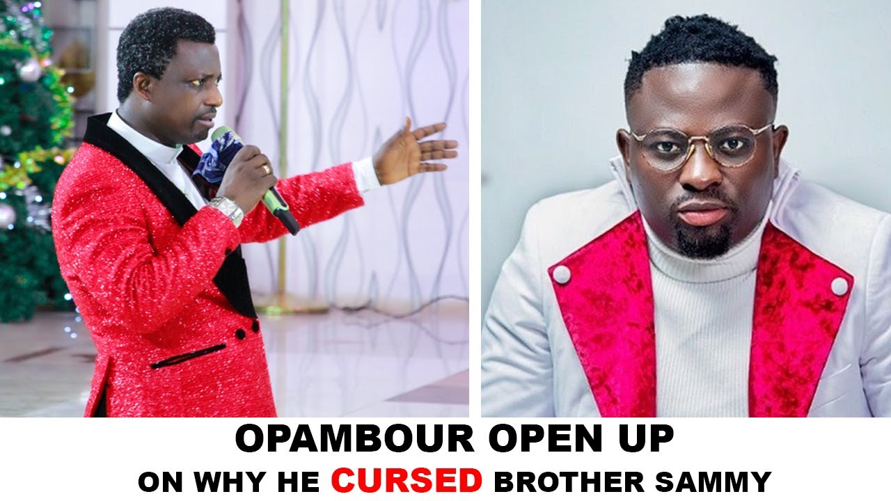 OPAMBOUR OPENS UP WHY HE CURSED BROTHER SAMMY