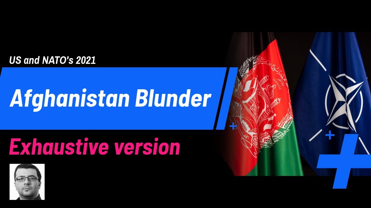 US and NATO created a disaster in Afghanistan explained - Exhaustive version