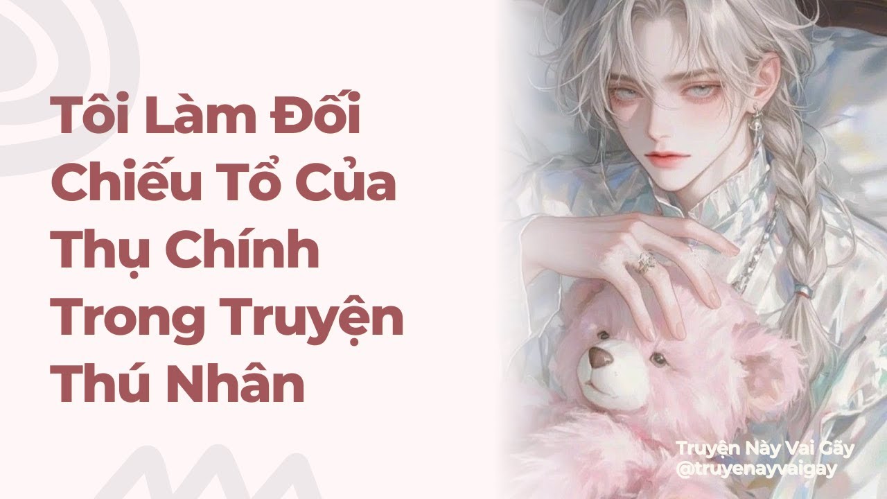 Boylove | Tôi Làm Đối Chiếu Tổ Của Thụ Chính Trong Truyện Thú Nhân | Truyện Này Vai Gãy