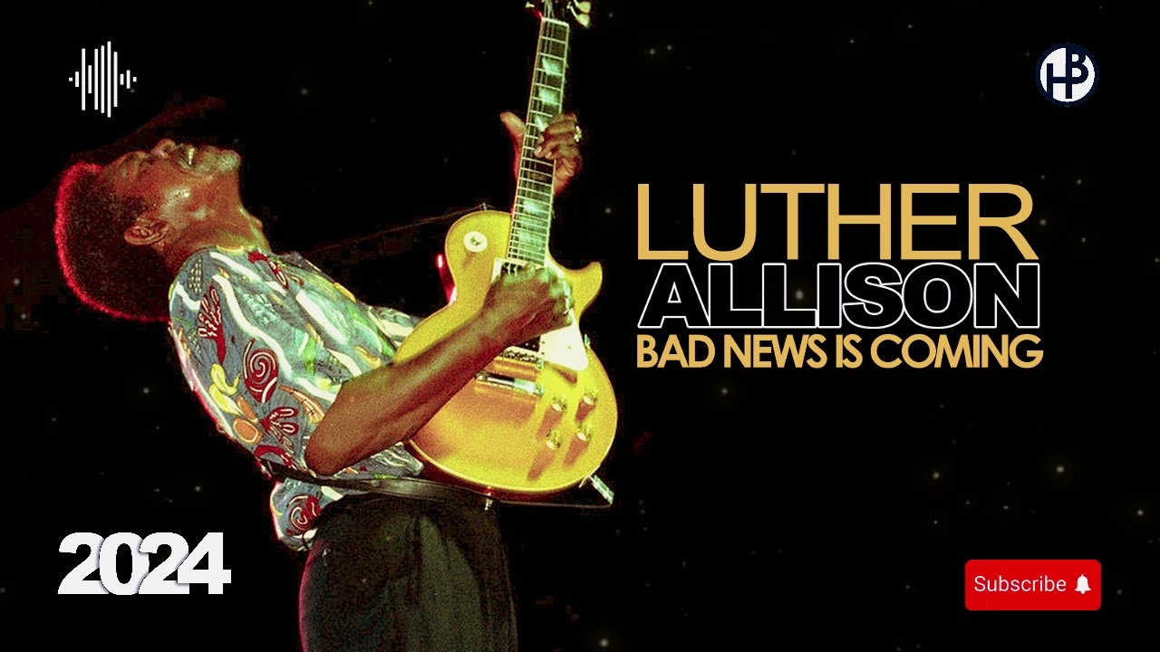 BLUES HITS 2024 - Luther Allison - Bad News Is Coming