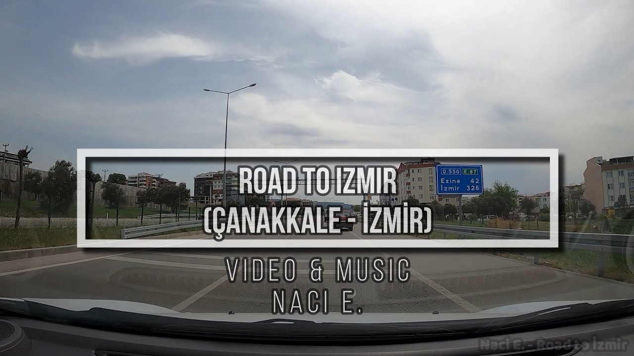 Naci E. - Road to İzmir (Çanakkale - İzmir Otoyolu)