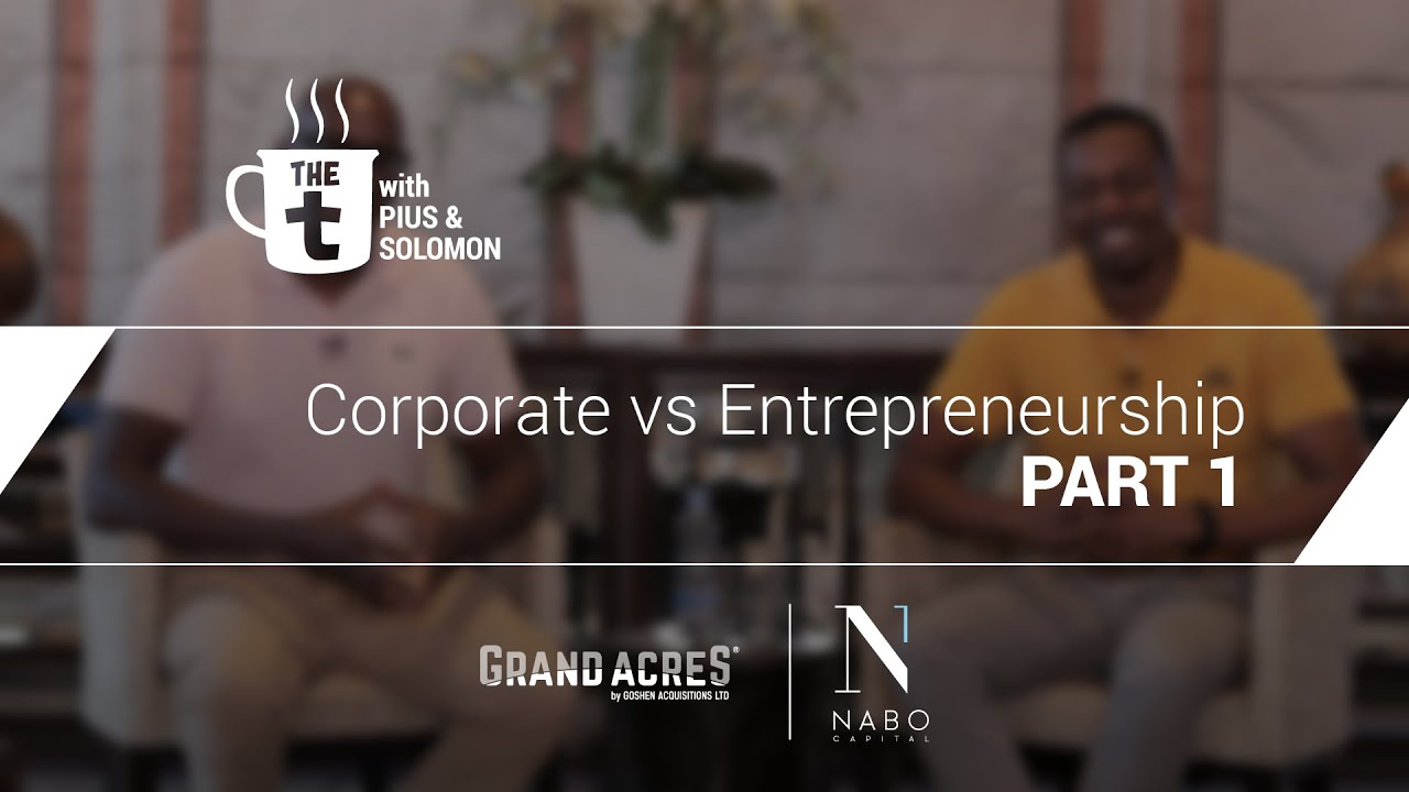 The T, with Pius and Solomon (S1) - Corporate vs Entrepreneurship (Part 1)
